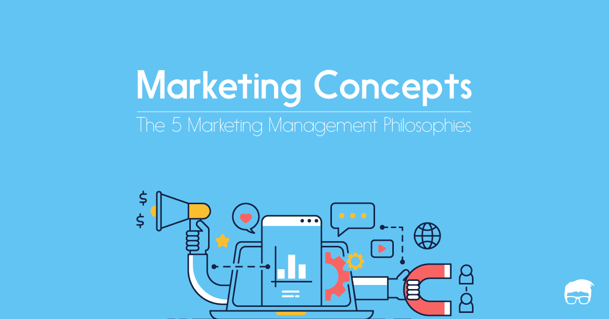 Marketing Management Philosophies - 5 Marketing Concepts