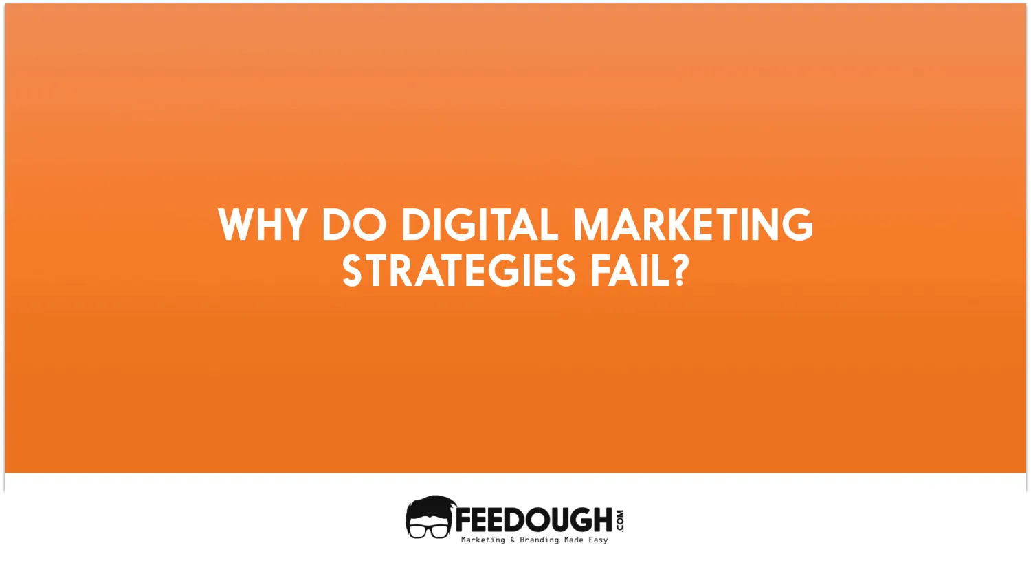 9 Reasons why Digital Marketing Strategies Fail