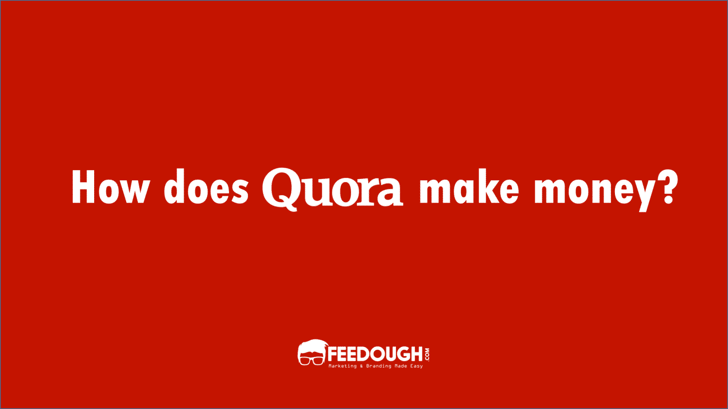 Quora Business Model | How does Quora Make Money?