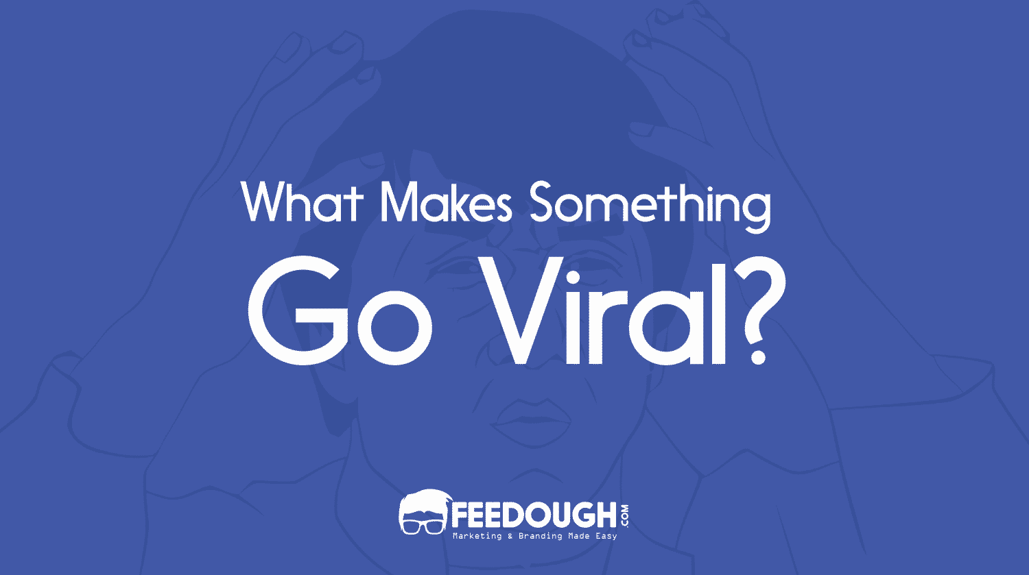 What Makes Something Go Viral? The Psychology Of Virality