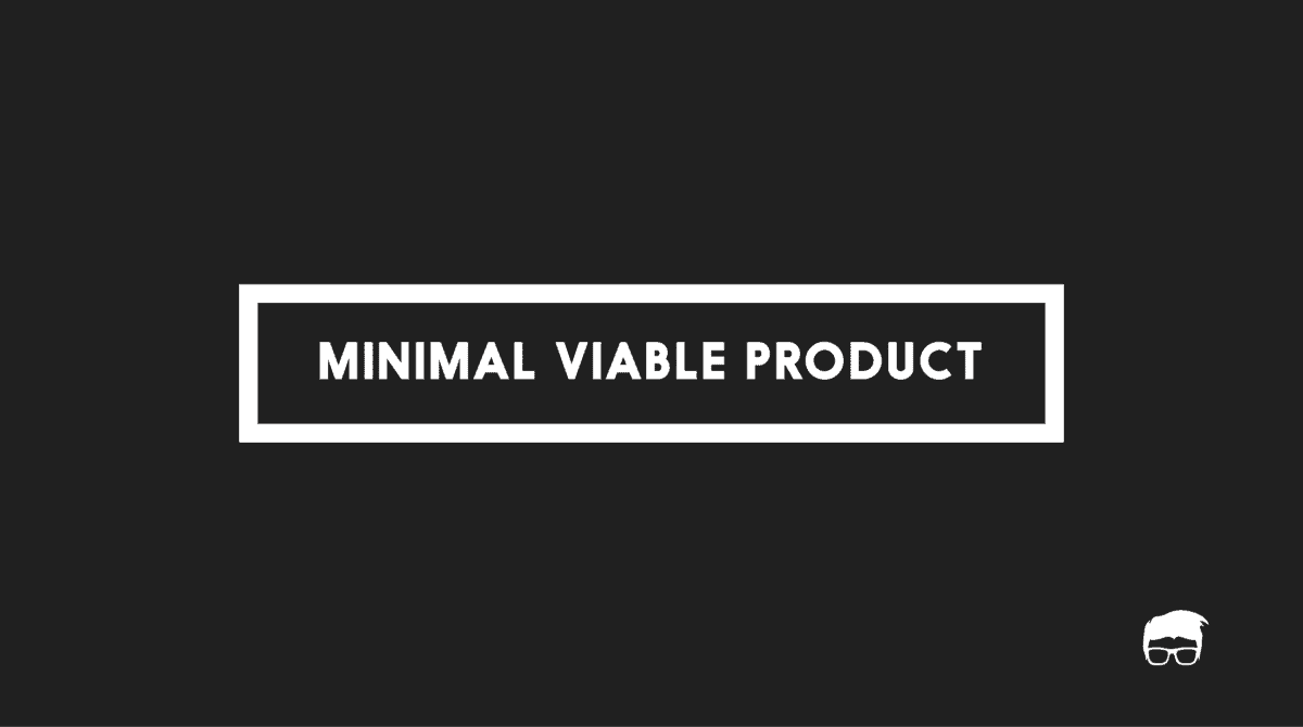 What Is A Minimum Viable Product (MVP)?