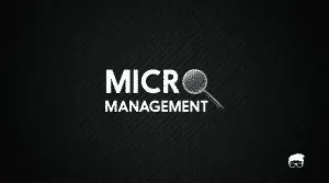 MICROMANAGEMENT