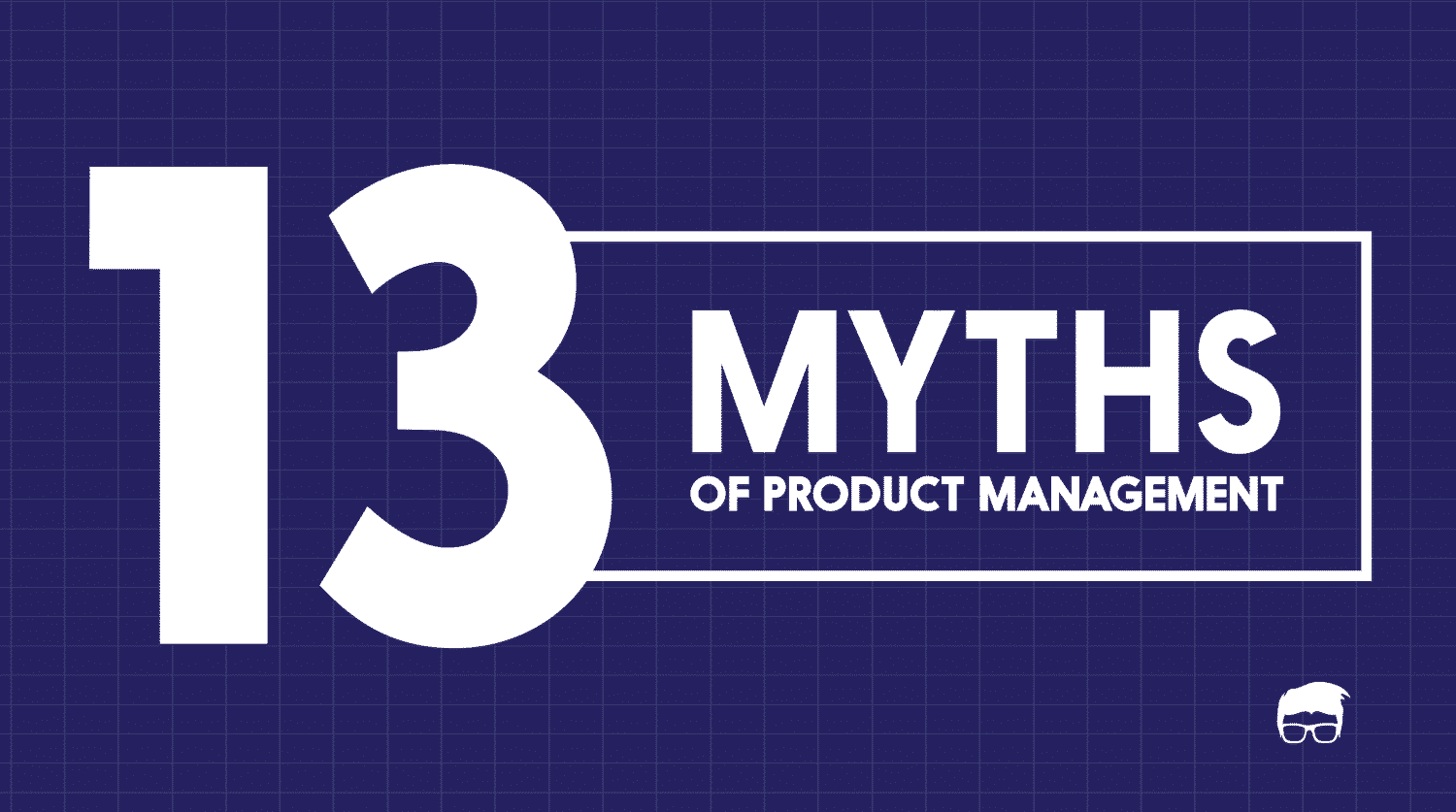 Top 13 Myths Of Product Management