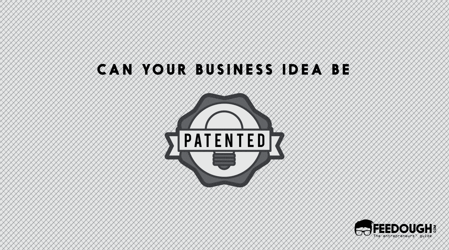 Can You Patent Your Business Idea?