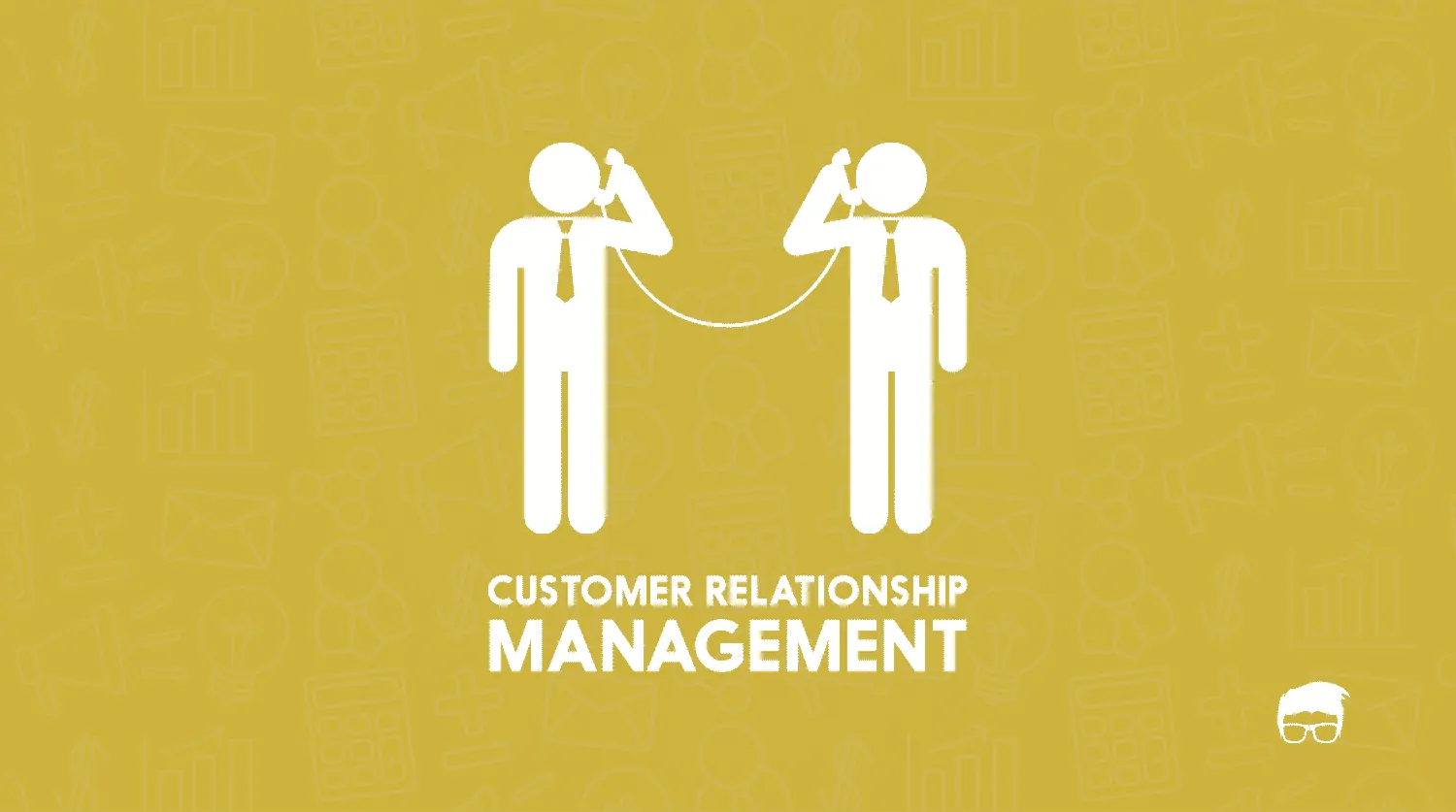 Customer Relationship Management: The Ultimate Guide To CRM
