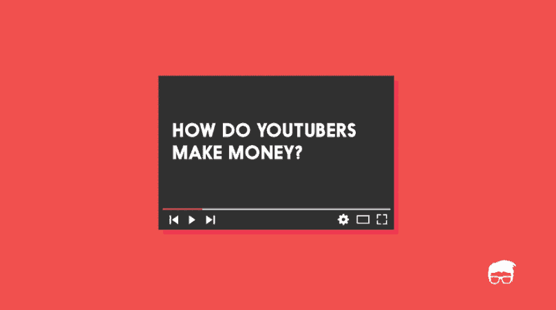 How do youtubers make money
