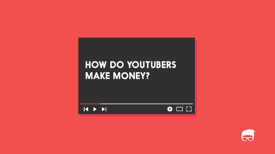 How do youtubers make money