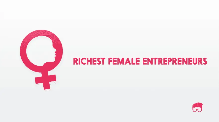 The 5 Richest Female Entrepreneurs In The World