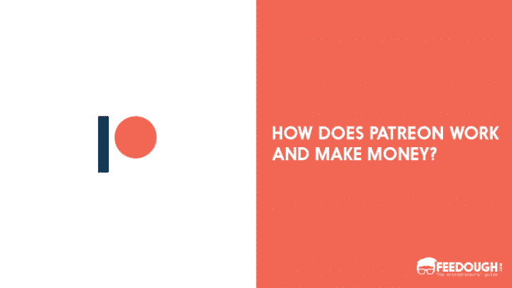 How Does Patreon Work and Make Money - Patreon Business Model
