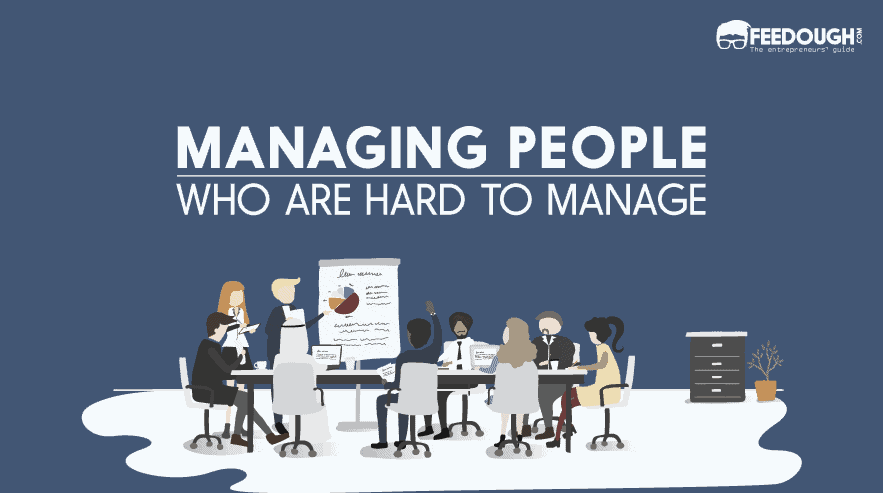 6 Tips for Managing People Who Are Hard To Manage