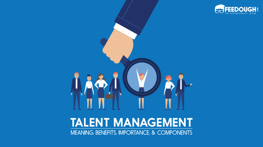 Talent Management - Definition, Importance, & Components