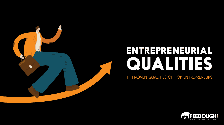 Entrepreneurial Qualities: 11 Proven Qualities of Top Entrepreneurs