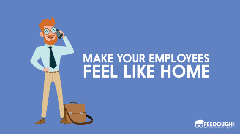 make employees feel like home