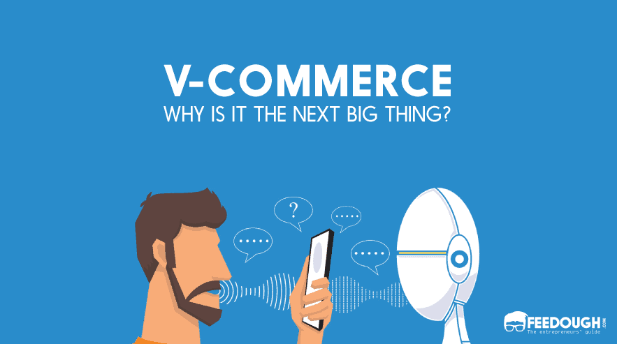 V-Commerce — What Is It & Why Is It The Next Big Thing?