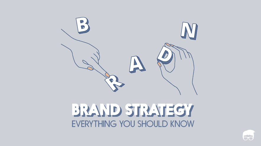 What Is Brand Strategy & How To Develop One? [Ultimate Guide]