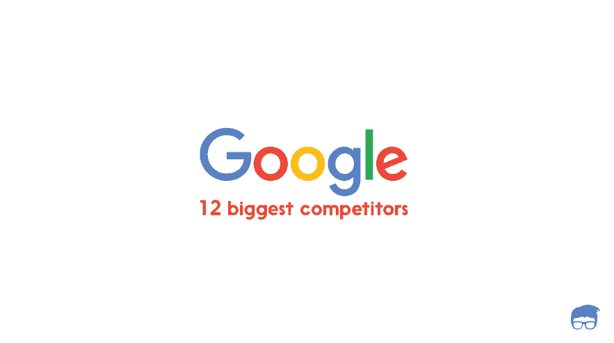 The 12 Biggest Competitors of Google
