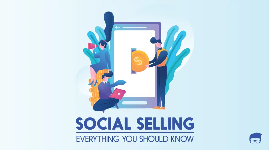Social Selling: A Detailed Guide For Beginners