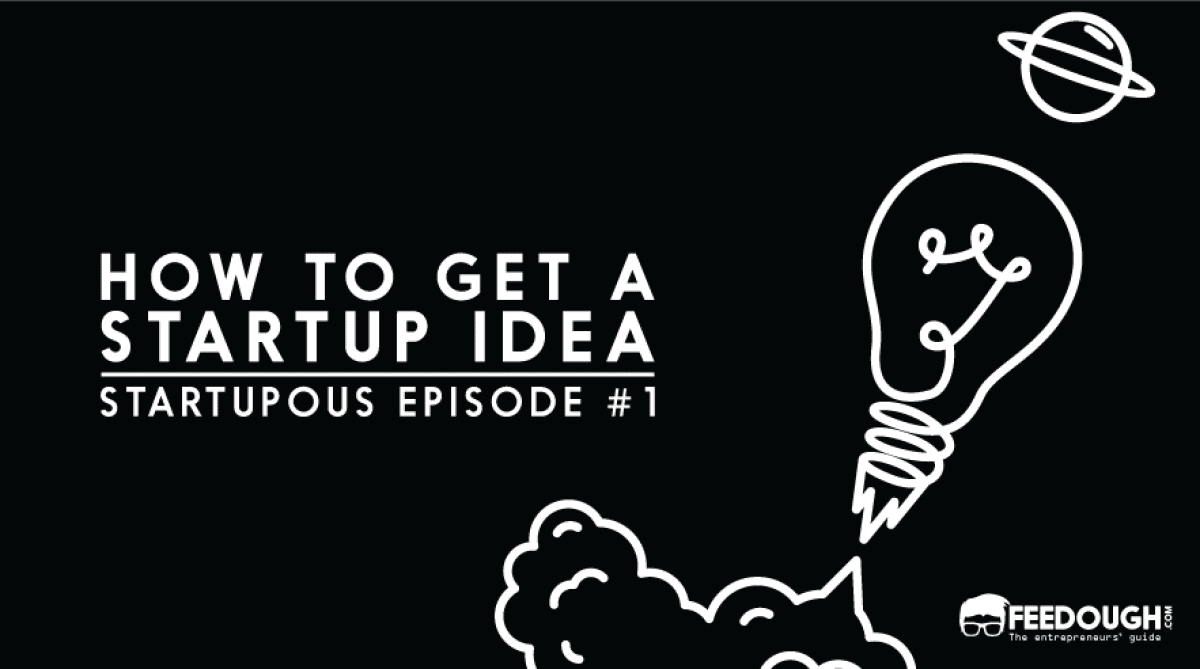 How To Get A Startup Idea? Guide] Feedough