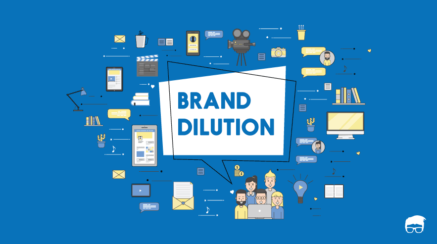 What is Brand Dilution? - Causes, Examples, & How To Avoid It
