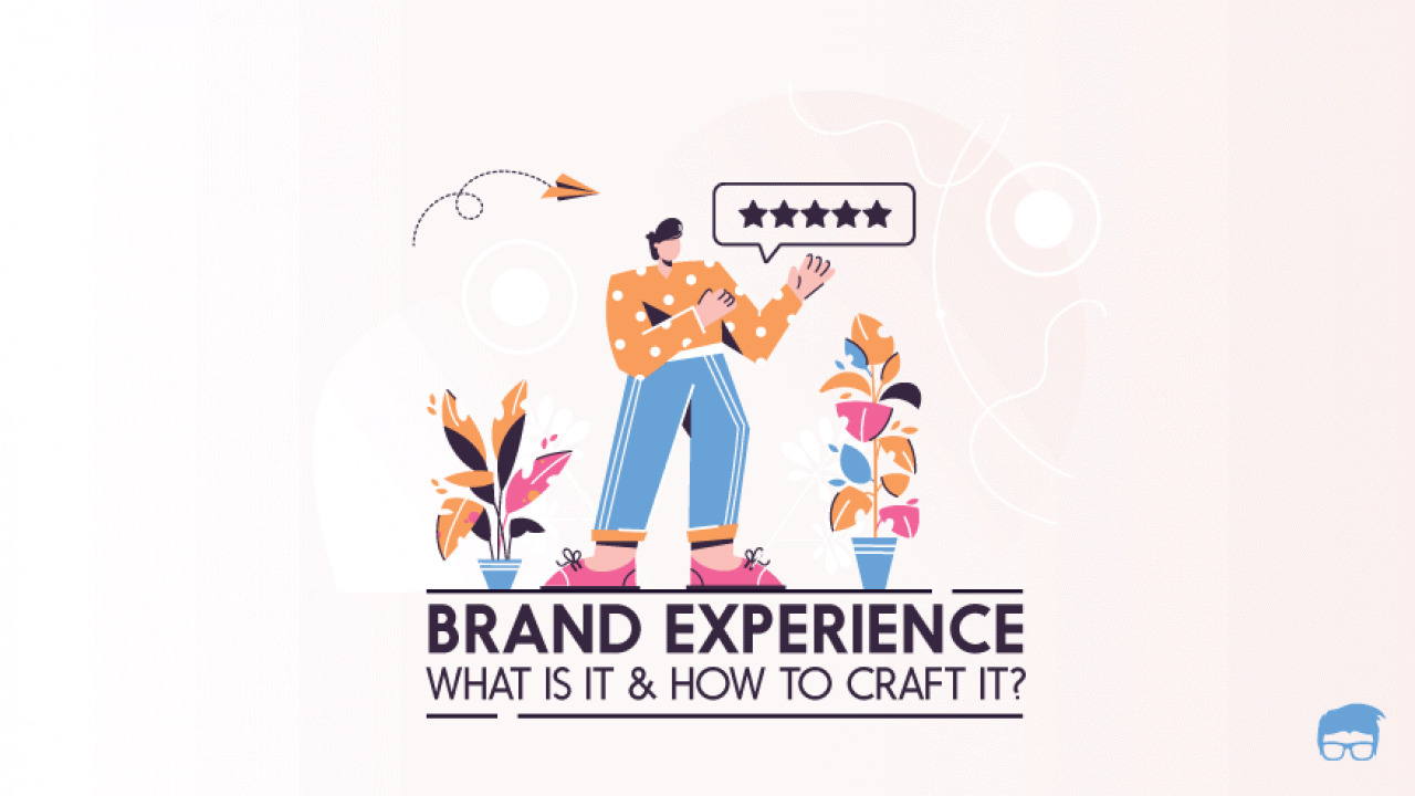What Is Brand Experience? [A Detailed Guide With Examples]