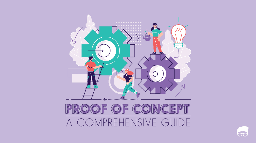 What Is Proof Of Concept? [A Detailed Guide]