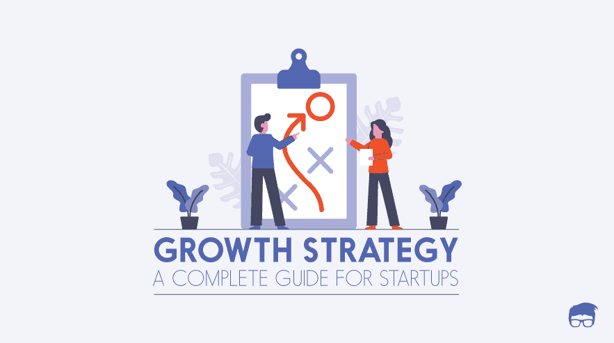 Growth Strategy for Startups – The Ultimate Guide