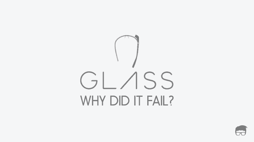 Why Google Glass Failed?