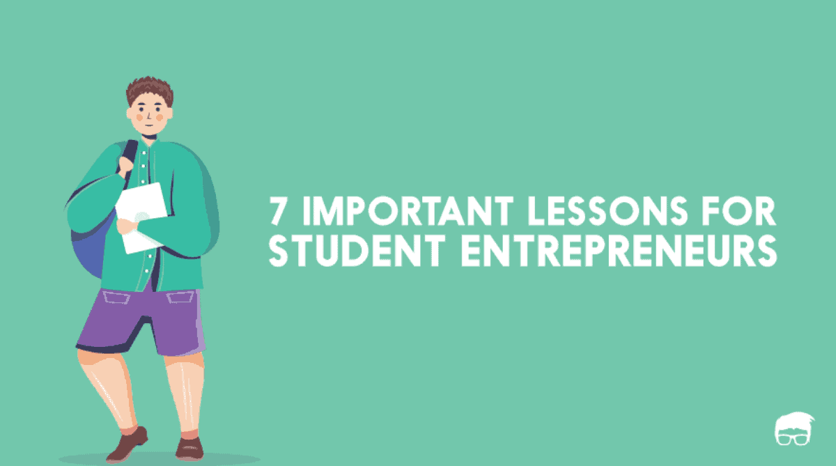 7 Important Lessons For Student Entrepreneurs Feedough