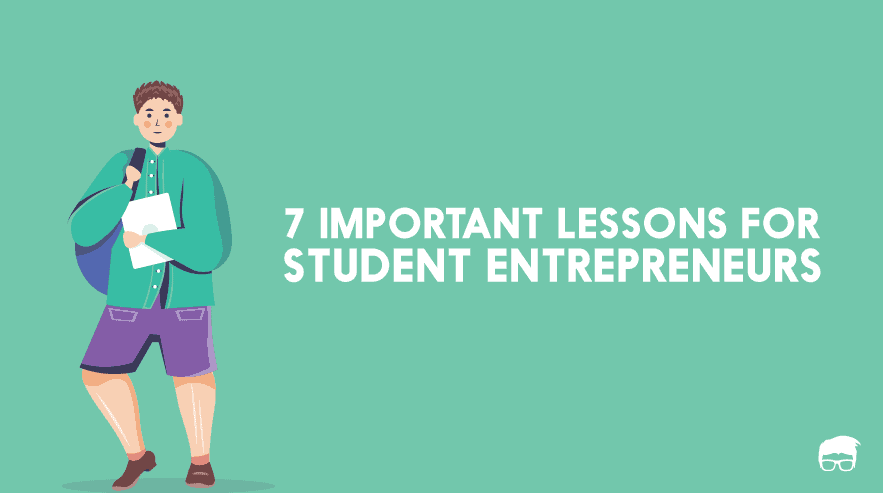7 Important Lessons For Student Entrepreneurs