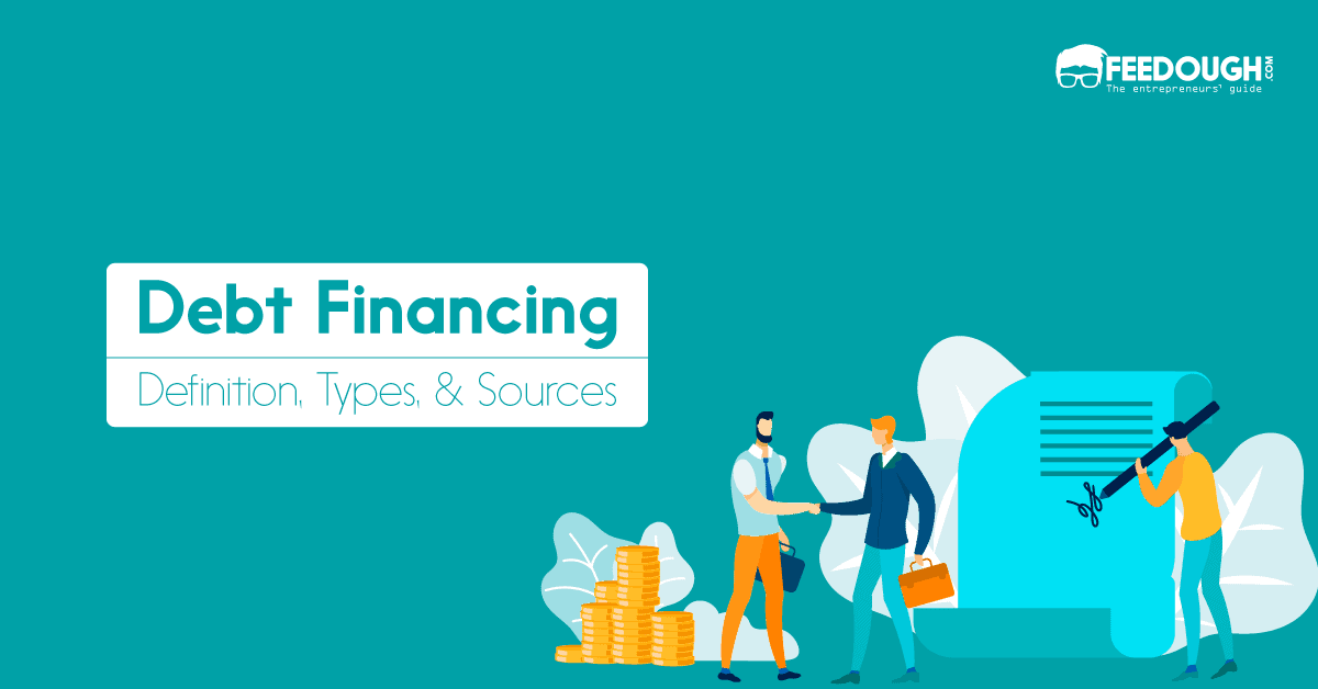 What Is Debt Financing? Types, Sources, Pros & Cons Feedough