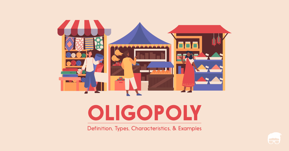 Oligopoly: Definition, Types, Characteristics, & Examples