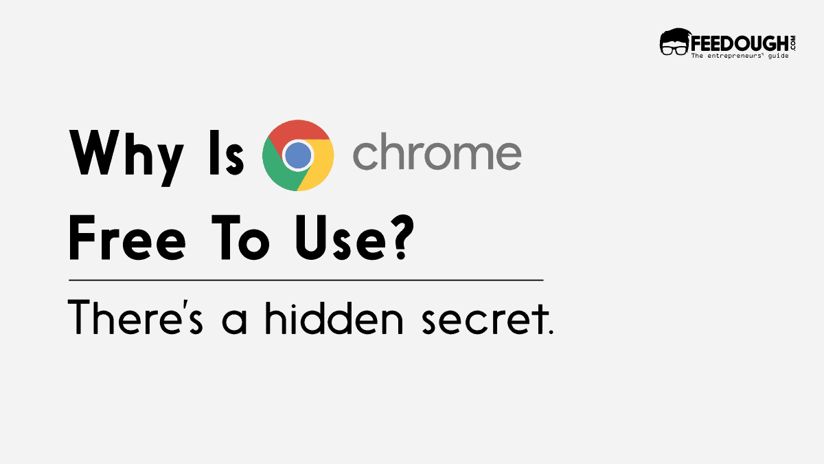 Why Is Chrome Free To Use?