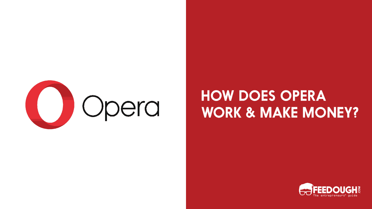 Opera Business Model  How Does Opera Make Money? – Feedough
