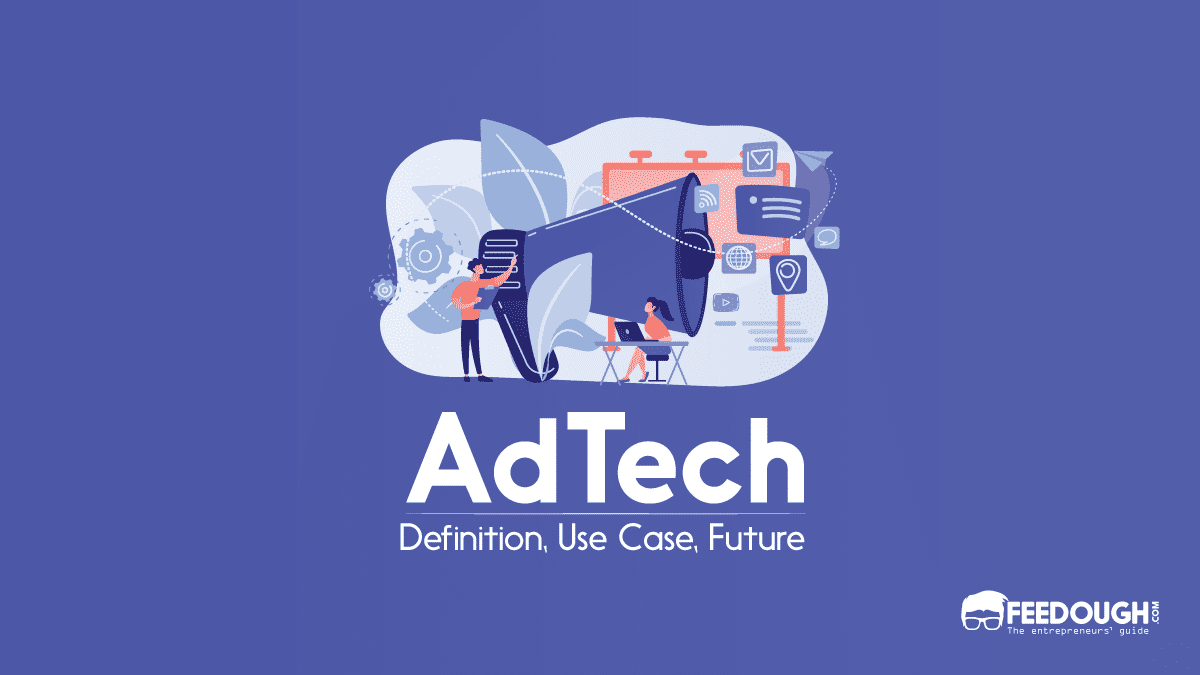 What Is Adtech? – Use Cases, Examples, & Future | Feedough