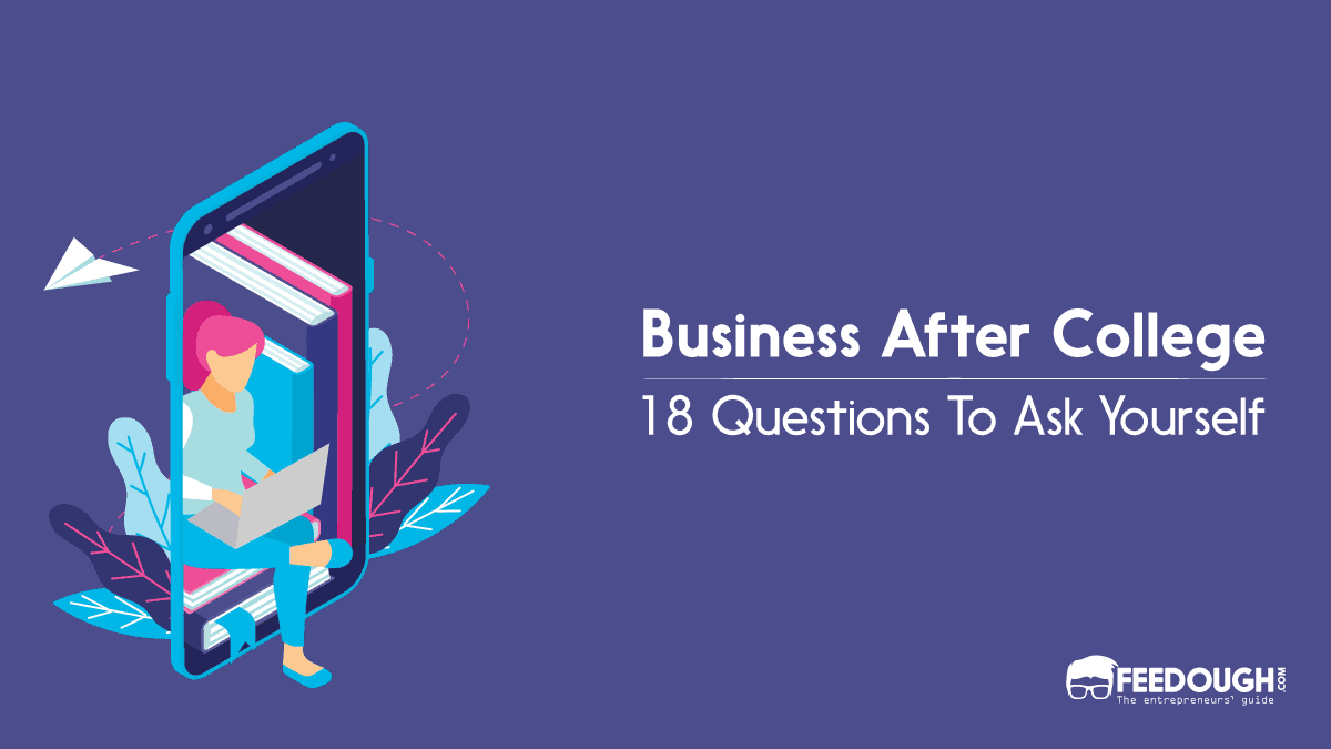 Starting A Business After College? Ask These 18 Questions | Feedough