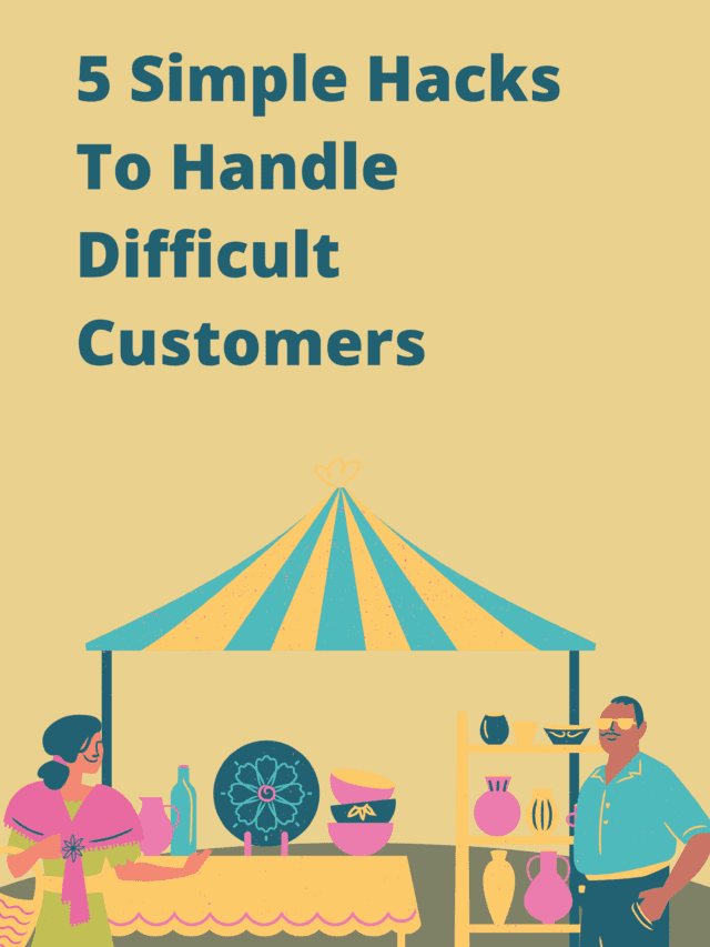 5 Simple Hacks To Handle Difficult Customers