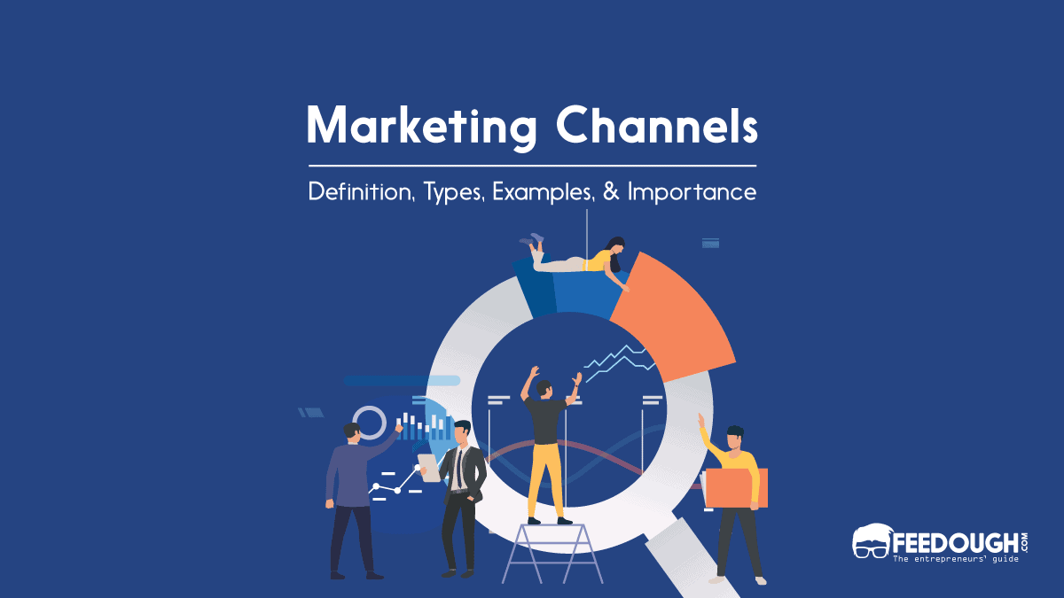 What Is A Marketing Channel? -Types, Functions, Examples – Feedough