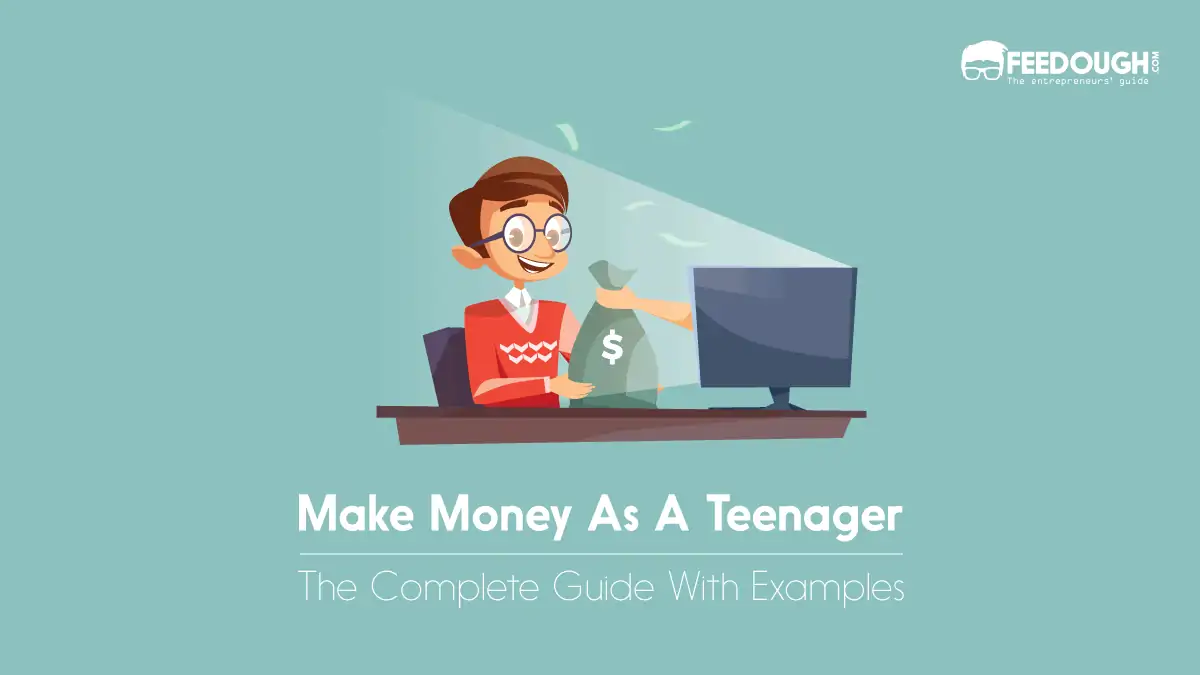 How To Make Money As A Teenager? - A Guide