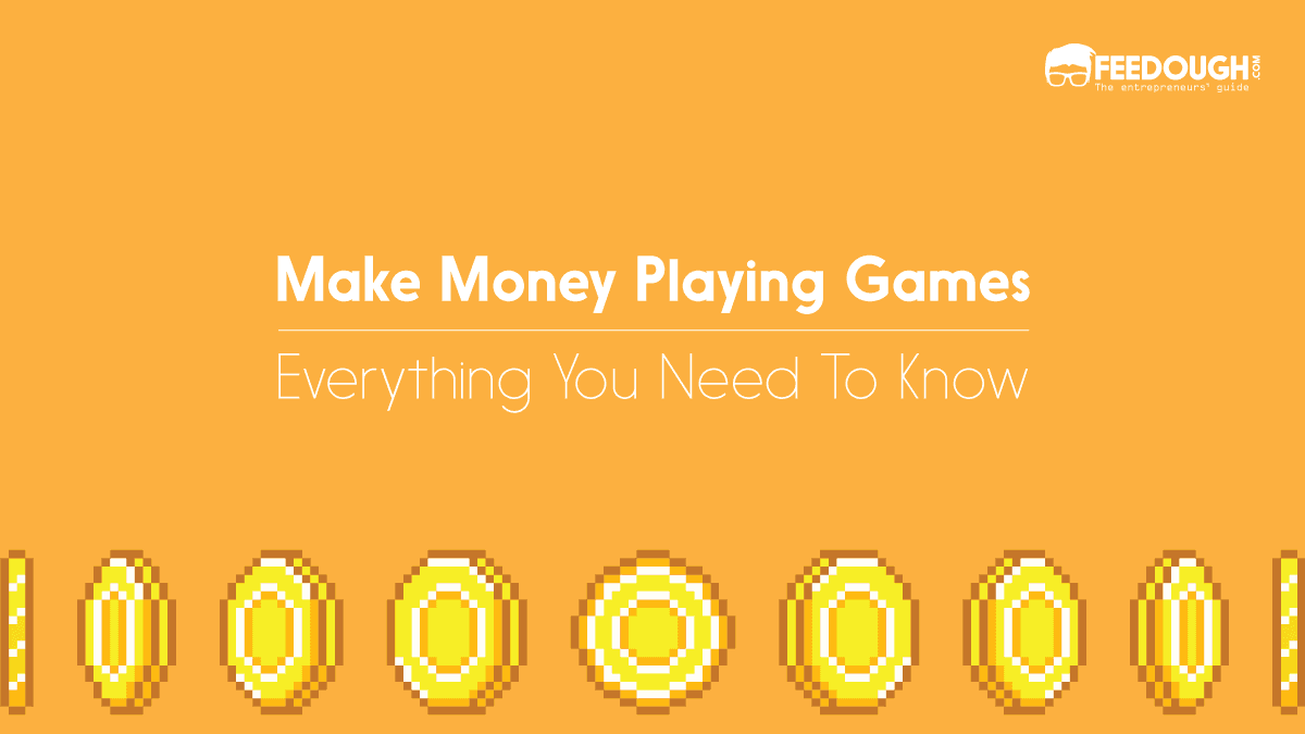 Make Money Playing Video Games: The how to from start to finish