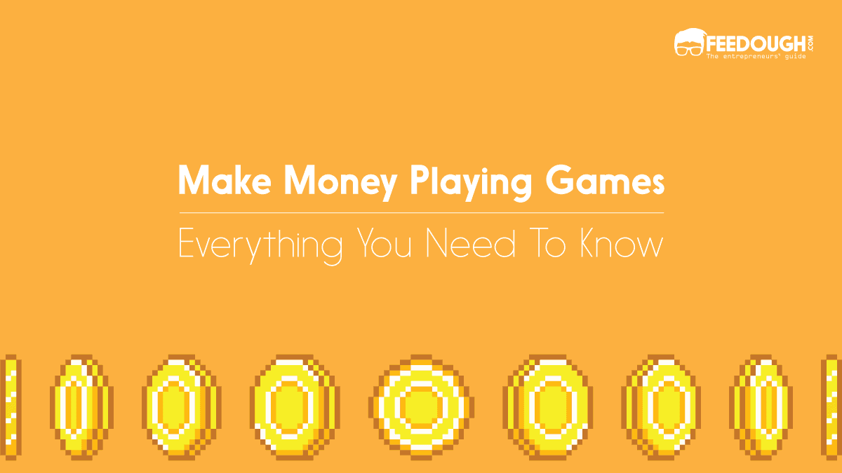 How To Make Money Playing Games? - A Guide – Feedough