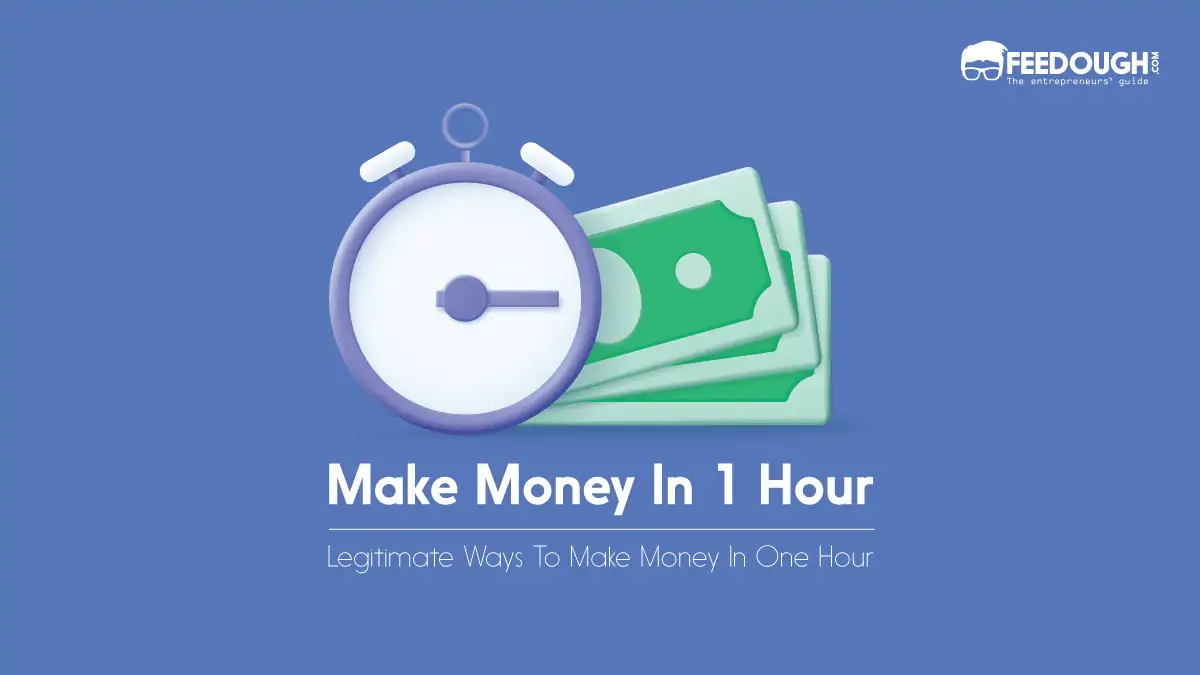 How To Make Money In One Hour? [Detailed Guide]