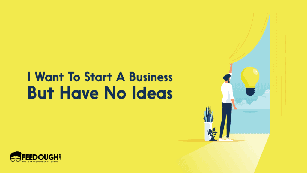 I want to start a business but have no ideas