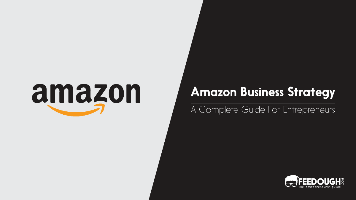 Understanding Amazon Business Strategy Feedough