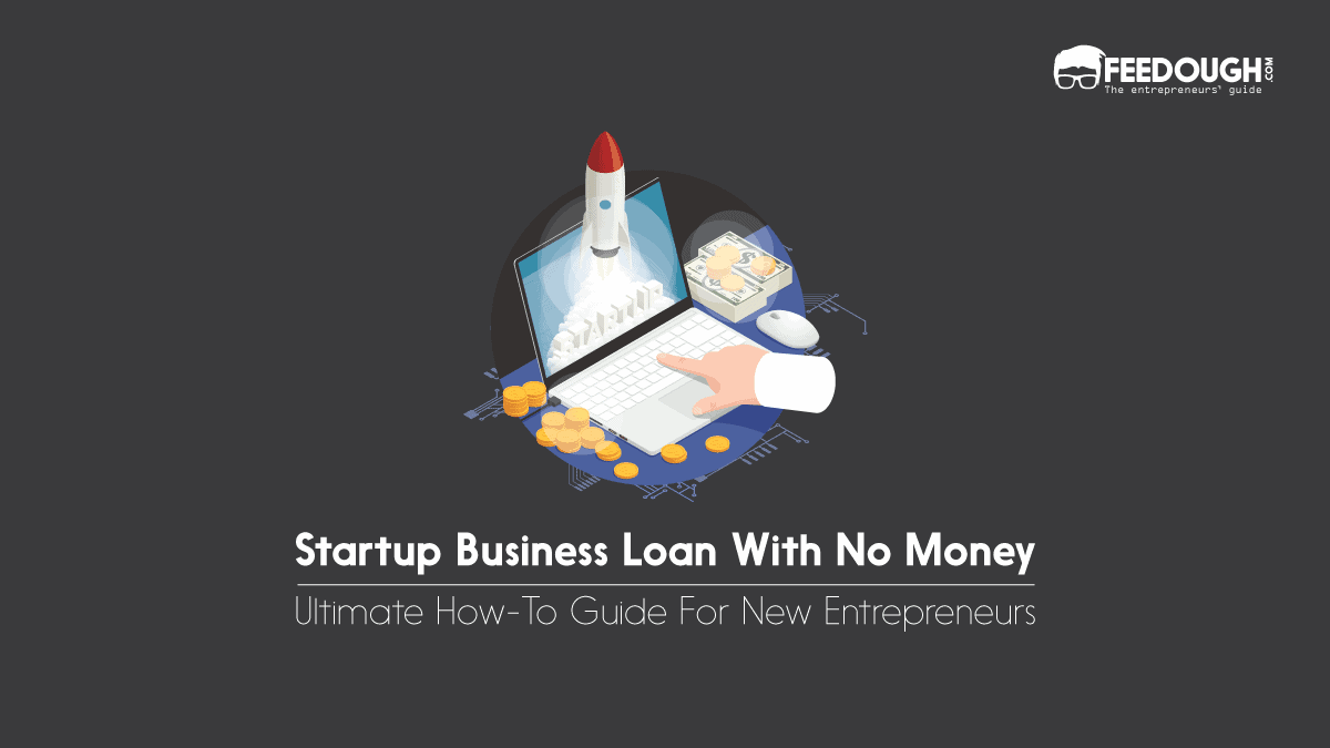 How To Get A Startup Business Loan With No Money Feedough