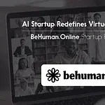 This AI Startup Redefines Virtual Events - BeHuman.Online 