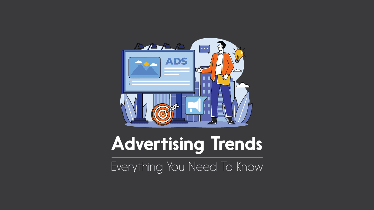 Top 10 Advertising Trends To Watch