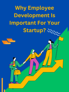 Why Employee Development Is Important For Your Startup(6)