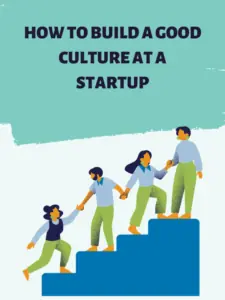How to build a good culture at a startup