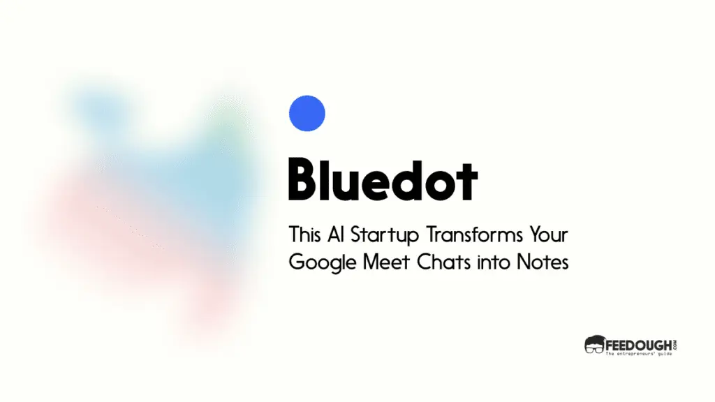 This AI Startup Transforms Your Google Meet Chats into Notes - Bluedot