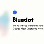 This AI Startup Transforms Your Google Meet Chats into Notes - Bluedot